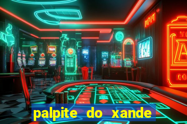 palpite do xande para hoje